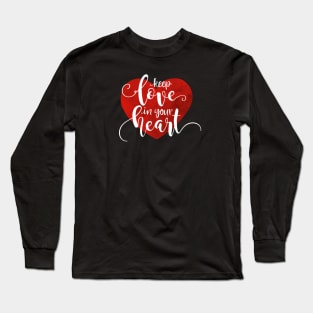 Keep Love in Your Heart Valentine Quote Calligraphy Long Sleeve T-Shirt